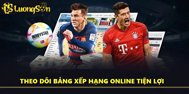 Theo dõi bảng xếp hạng online tiện lợi, đầy đủ giải, cá nhân hóa